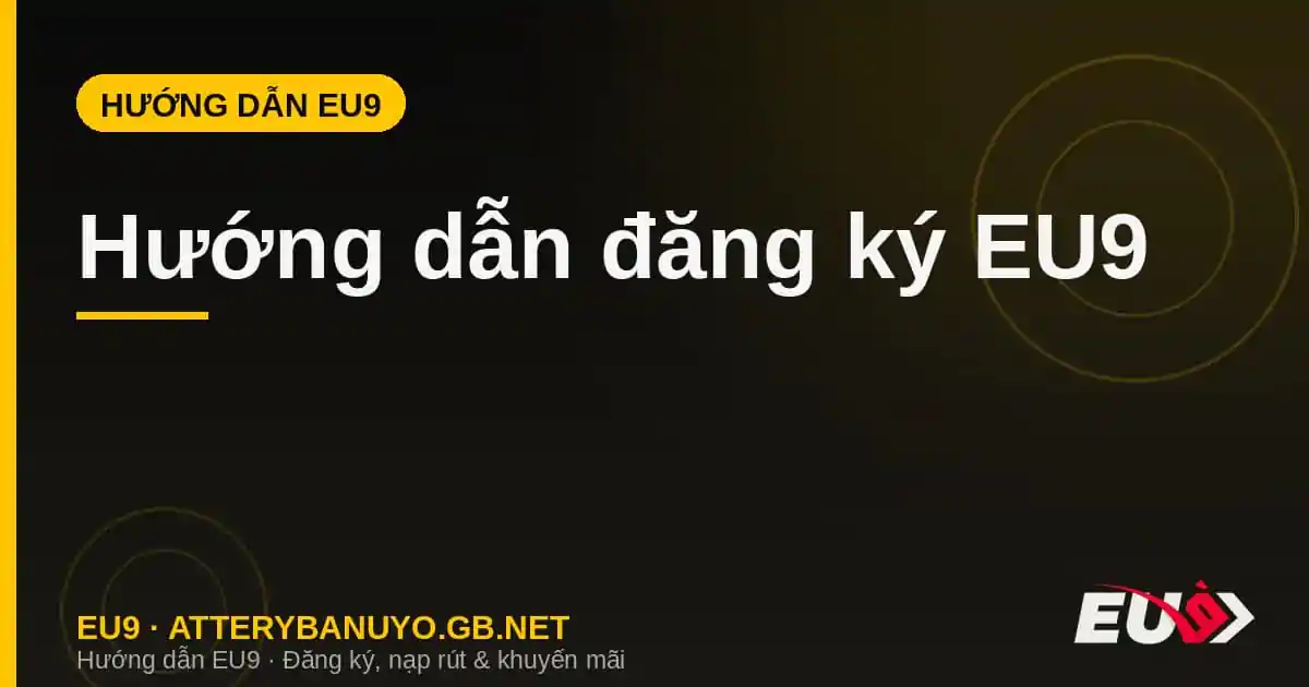Hướng dẫn đăng ký EU9 tạo tài khoản