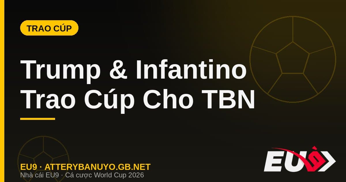 Khoảnh khắc trao cúp gây bão: Donald Trump và Gianni Infantino trao cúp vàng cho Tây Ban Nha - EU9 atterybanuyo.gb.net