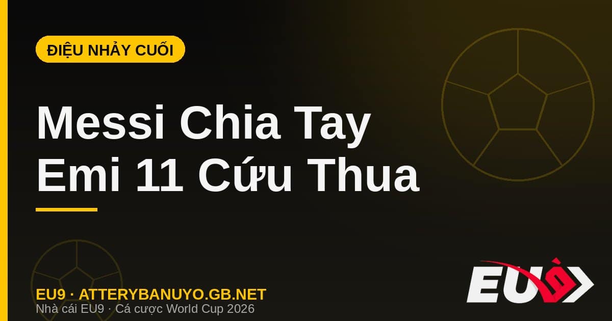 "Điệu nhảy cuối cùng" của Messi và kỷ lục 11 pha cứu thua của Emi Martínez - EU9 atterybanuyo.gb.net
