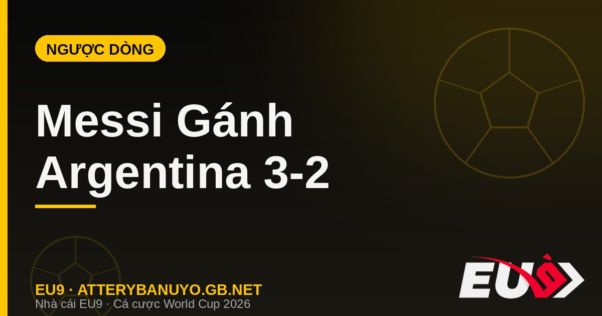 Messi Gánh Argentina Ngược Dòng Ai Cập: Kỷ Lục Vô Tiền Khoáng Hậu