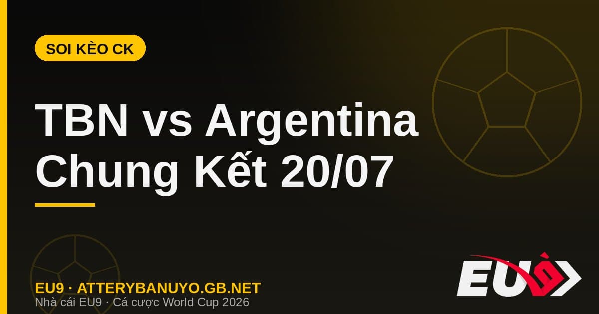 Soi kèo siêu máy tính chung kết World Cup 2026: Tây Ban Nha vs Argentina - EU9 atterybanuyo.gb.net