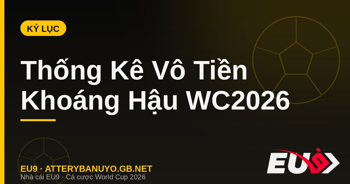 Loạt kỷ lục vô tiền khoáng hậu được thiết lập sau vòng Tứ kết World Cup 2026 - EU9 atterybanuyo.gb.net